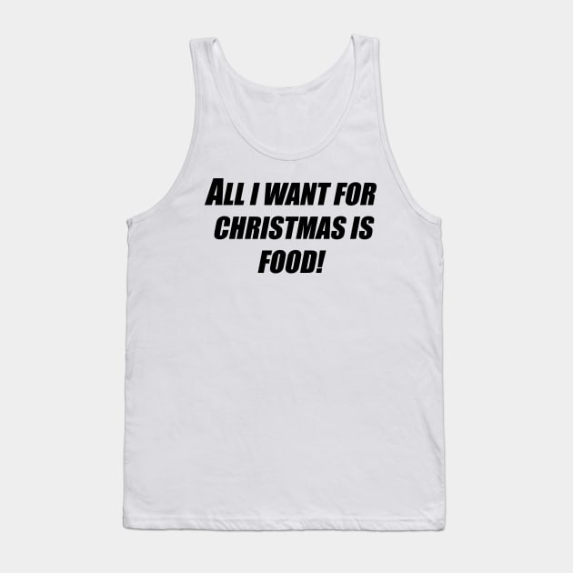 All I want for Christmas is Food! Tank Top by amyskhaleesi